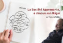 La Société Apprenante, à chacun son Ikigai