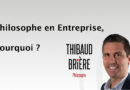 Philosophe en Entreprise, Pourquoi ? Interview Thibaud Brière